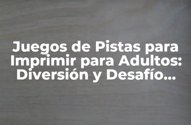 Juegos de Pistas para Imprimir para Adultos: Diversión y Desafío para Todos