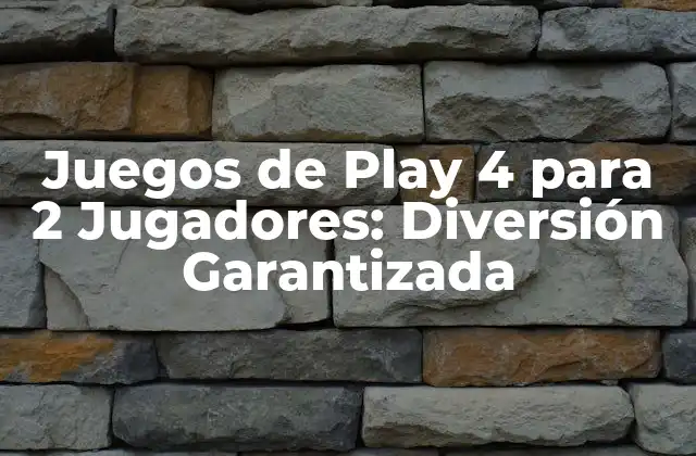 Juegos de Play 4 para 2 Jugadores: Diversión Garantizada