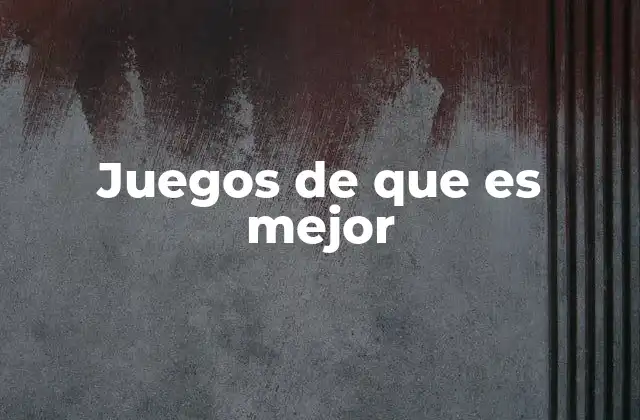 Juegos de que es Mejor
