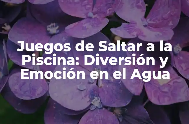 Juegos de Saltar a la Piscina: Diversión y Emoción en el Agua