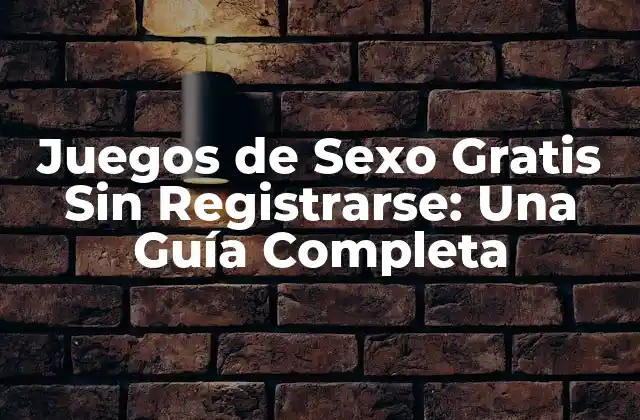 Juegos de Sexo Gratis sin Registrarse: una Guía Completa 2 ¿Cuáles son los Beneficios de los Juegos de Sexo Gratis Sin Registrarse?