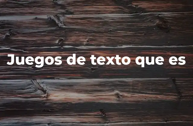 Juegos de Texto que es