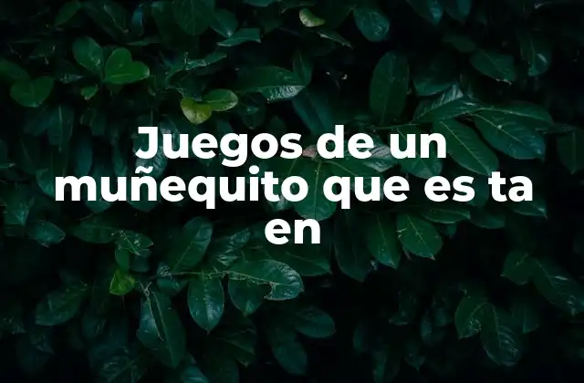 Juegos de un Muñequito que es Ta en