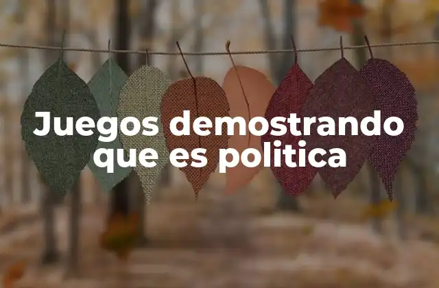 Juegos Demostrando que es Politica