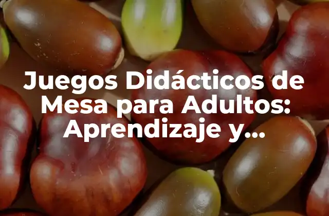 Juegos Didácticos de Mesa para Adultos: Aprendizaje y Entretenimiento