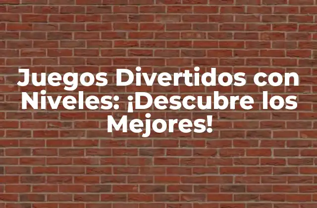 Juegos Divertidos con Niveles: ¡descubre los Mejores! 2 ¿Qué son los Juegos Divertidos con Niveles?