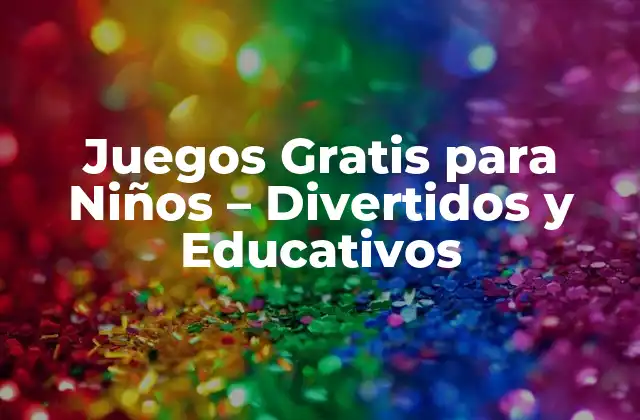 Juegos Gratis para Niños – Divertidos y Educativos