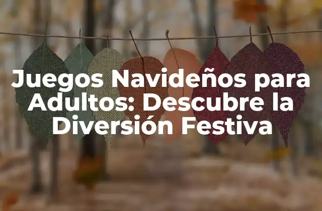 Juegos Navideños para Adultos: Descubre la Diversión Festiva