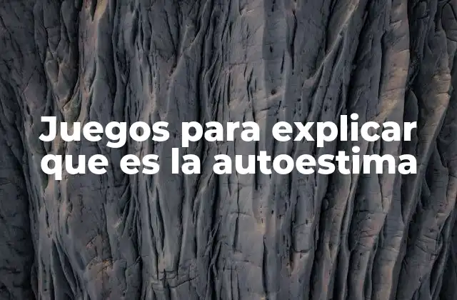 Juegos para Explicar que es la Autoestima
