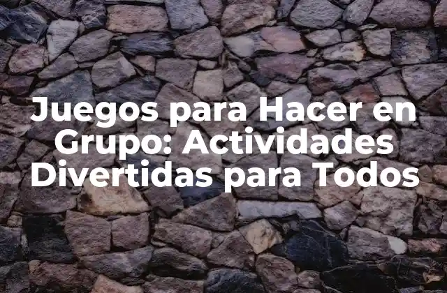 Juegos para Hacer en Grupo: Actividades Divertidas para Todos