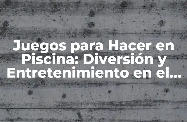 Juegos para Hacer en Piscina: Diversión y Entretenimiento en el Agua