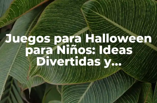 Juegos para Halloween para Niños: Ideas Divertidas y Espeluznantes para la Fiesta