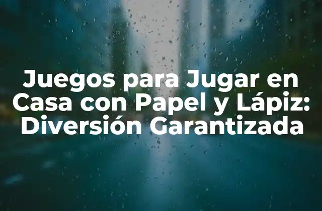 Juegos para Jugar en Casa con Papel y Lápiz: Diversión Garantizada