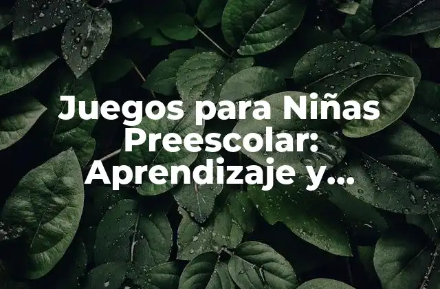Juegos para Niñas Preescolar: Aprendizaje y Diversión para las Pequeñas