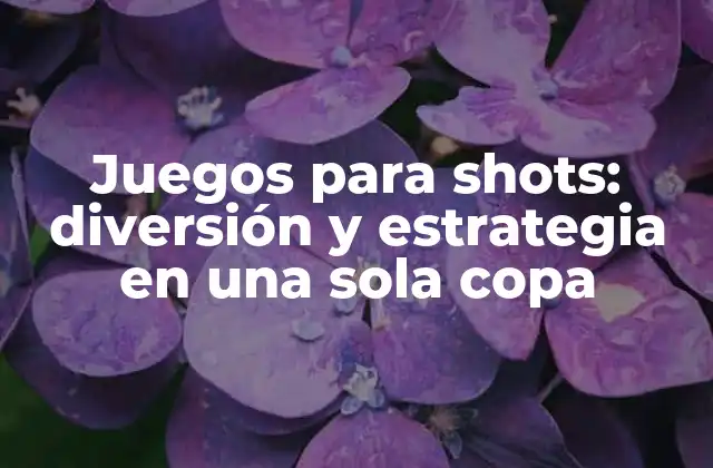 Juegos para Shots: Diversión y Estrategia en una Sola Copa