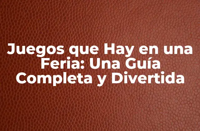 Juegos que Hay en una Feria: una Guía Completa y Divertida