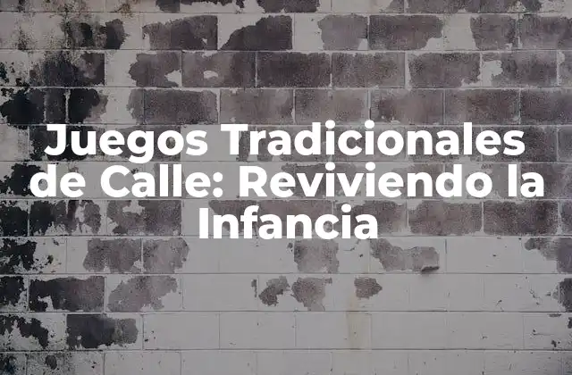 Juegos Tradicionales de Calle: Reviviendo la Infancia 2 ¿Qué son los Juegos Tradicionales de Calle?