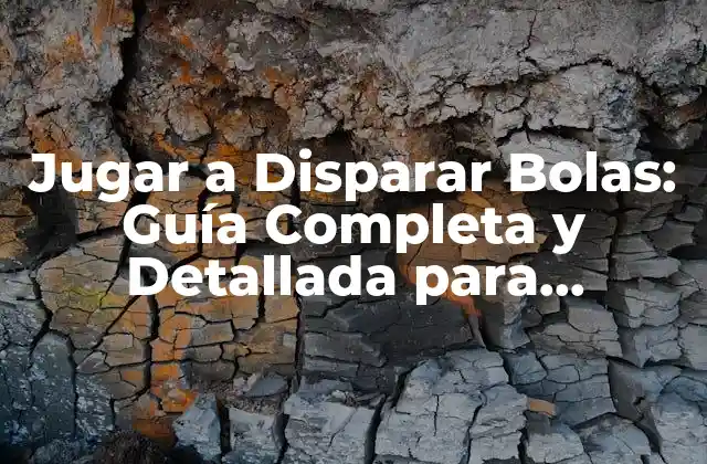 Jugar a Disparar Bolas: Guía Completa y Detallada para Principiantes