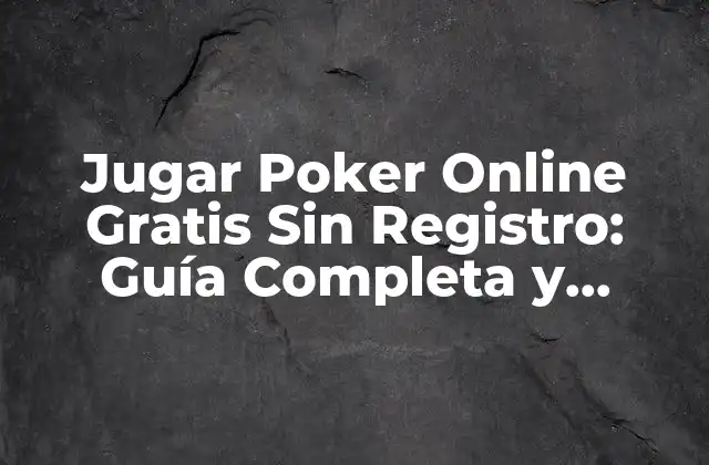 Jugar Poker Online Gratis sin Registro: Guía Completa y Segura