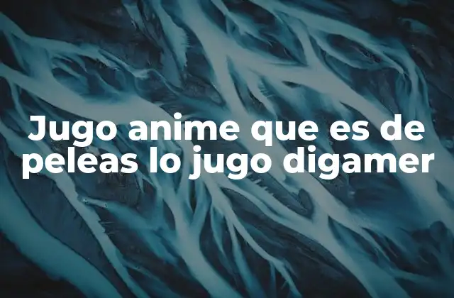 Jugo Anime que es de Peleas Lo Jugo Digamer