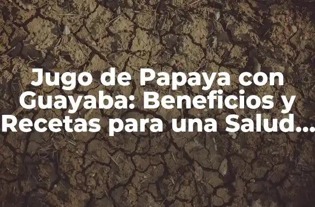 Beneficios del Jugo de Papaya