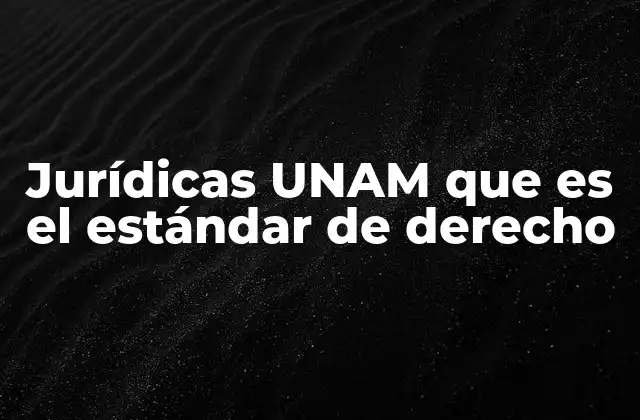 Jurídicas Unam que es el Estándar de Derecho 2 El papel de la Facultad de Derecho UNAM en la formación legal
