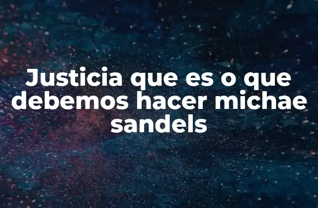 Justicia que es o que Debemos Hacer Michae Sandels