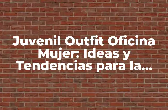 Juvenil Outfit Oficina Mujer: Ideas y Tendencias para la Moda Laboral