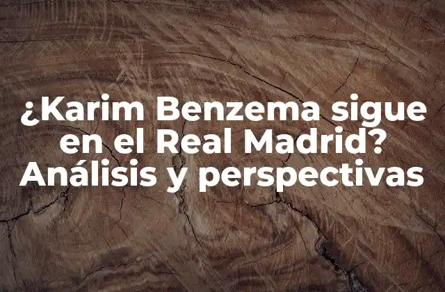 Logros y contribuciones de Benzema al Real Madrid