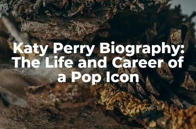 Katy Perry Biography: The Life And Career Of a Pop Icon