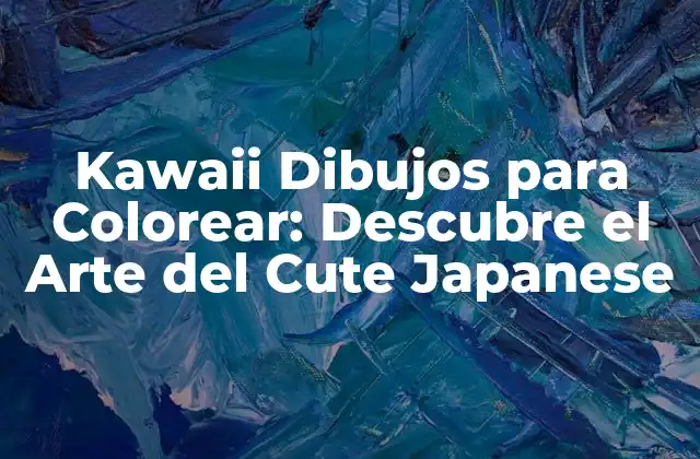 Kawaii Dibujos para Colorear: Descubre el Arte Del Cute Japanese