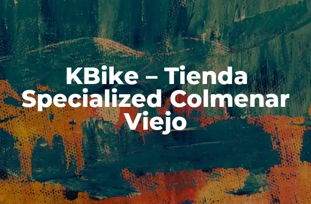 Historia de KBike - Tienda Specialized Colmenar Viejo