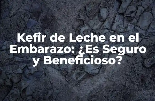 Kefir de Leche en el Embarazo: ¿es Seguro y Beneficioso?