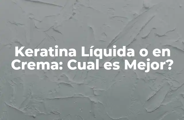 Keratina Líquida o en Crema: Cual es Mejor?