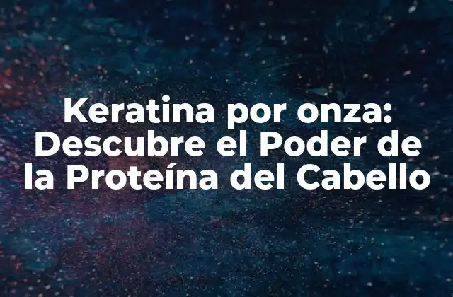¿Qué es la Keratina?