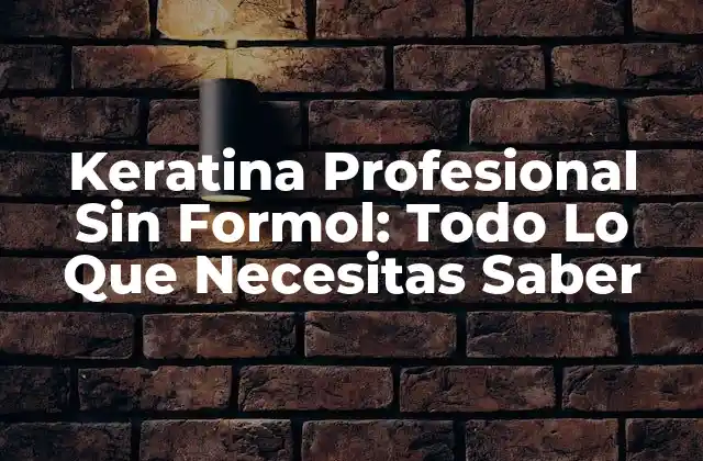 Keratina Profesional sin Formol: Todo Lo que Necesitas Saber