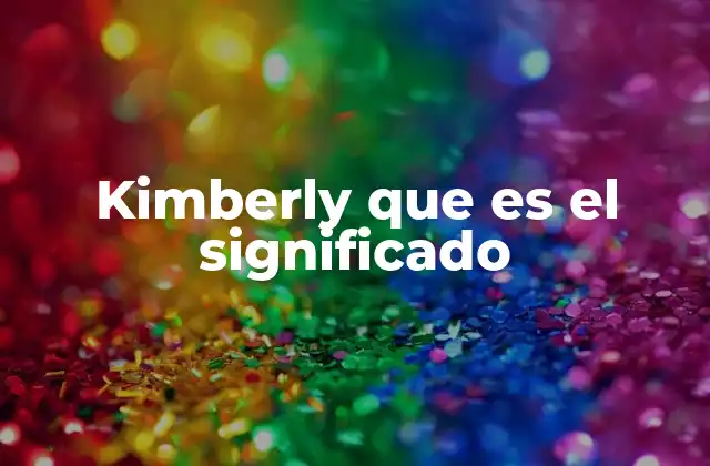 Kimberly que es el Significado 2 El nombre Kimberly en el contexto cultural y social