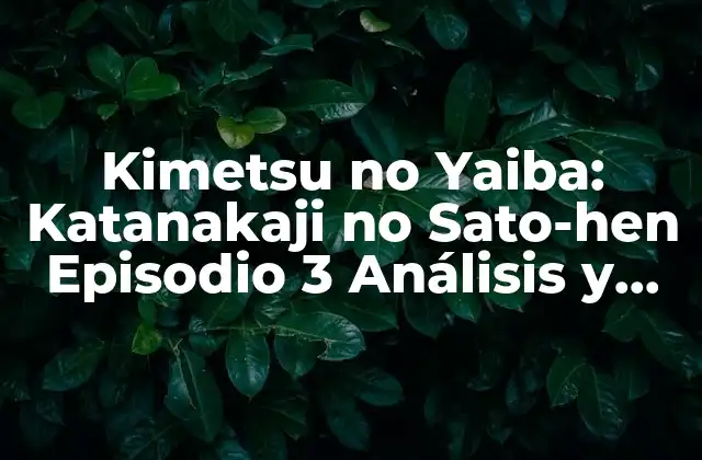 Kimetsu No Yaiba: Katanakaji No Sato-hen Episodio 3 Análisis y Revisión