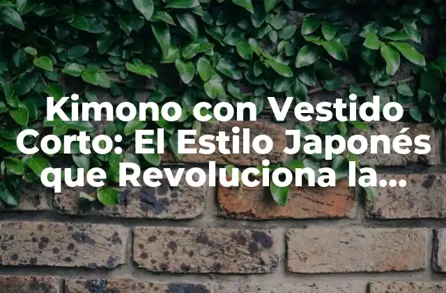 Kimono con Vestido Corto: el Estilo Japonés que Revoluciona la Moda