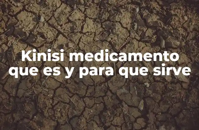 Kinisi Medicamento que es y para que Sirve