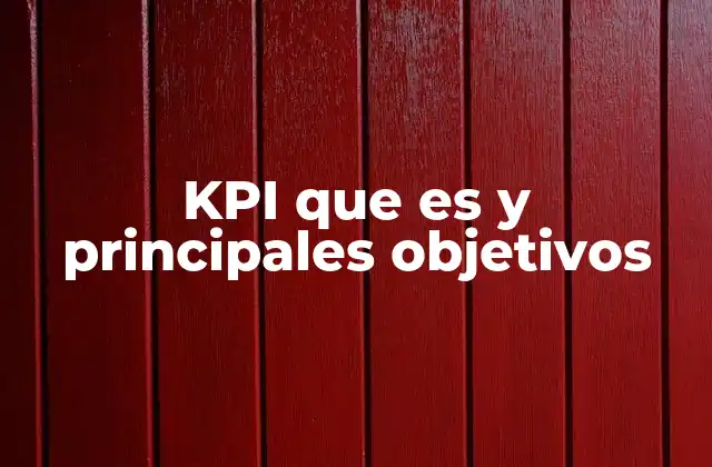 Kpi que es y Principales Objetivos