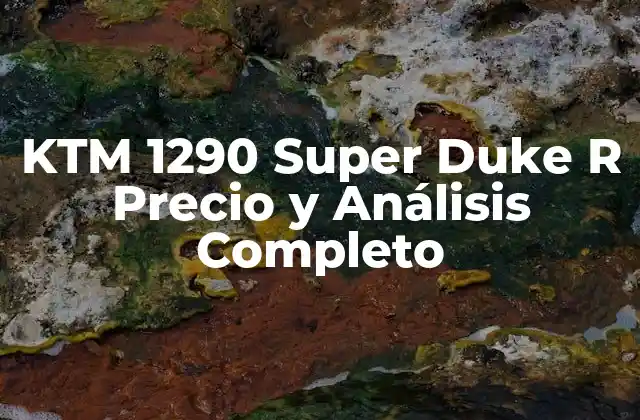 Ktm 1290 Super Duke R Precio y Análisis Completo