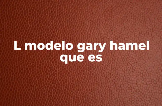 L Modelo Gary Hamel que es