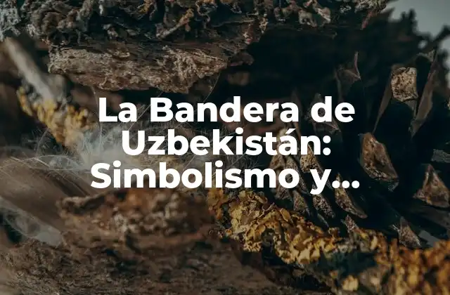 La Bandera de Uzbekistán: Simbolismo y Significado
