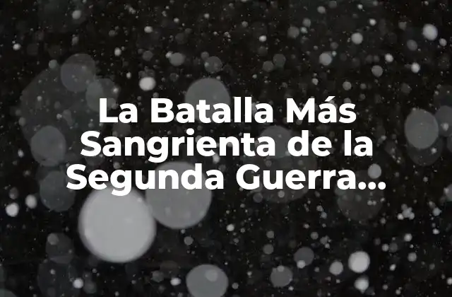 La Batalla Más Sangrienta de la Segunda Guerra Mundial: una Mirada a la Batalla de Stalingrado