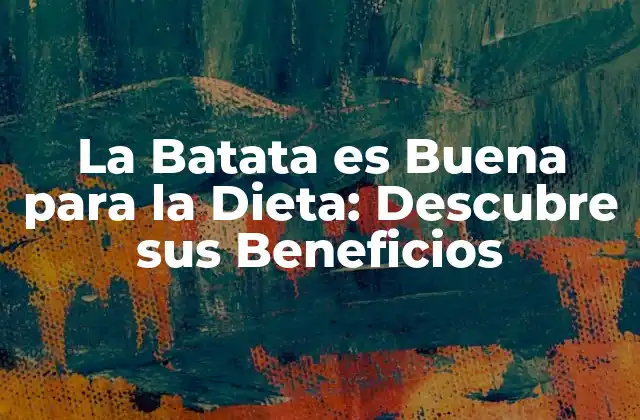 La Batata es Buena para la Dieta: Descubre Sus Beneficios