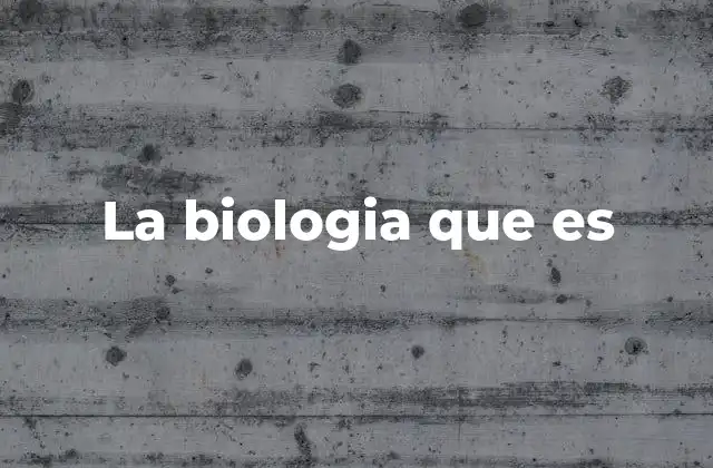 La Biologia que es