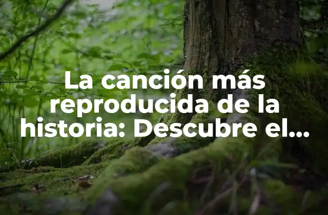 La Canción Más Reproducida de la Historia: Descubre el Récord Guinness