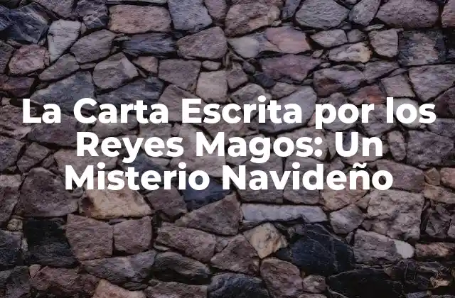 La Carta Escrita por los Reyes Magos: un Misterio Navideño