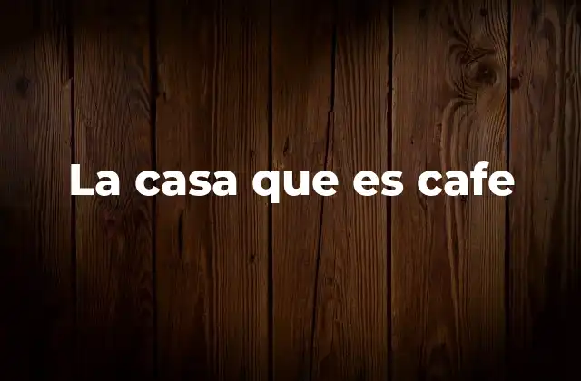 La Casa que es Cafe